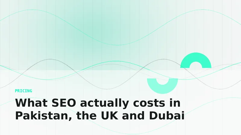 What SEO actually costs in Pakistan, the UK and Dubai